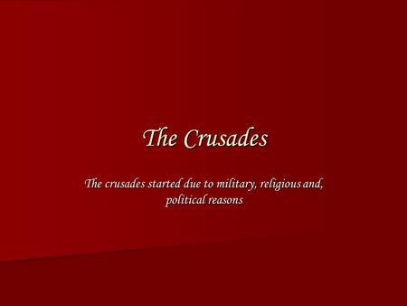 The Crusades The crusades started due to military, religious and, political reasons.