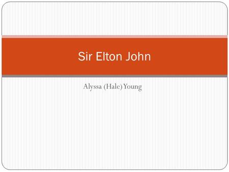 Alyssa (Hale) Young Sir Elton John. Elton John= Reginald Kenneth Dwight dob-03/25/1947 Parents-Shelia and Stanley Dwight Original name Reginald Kenneth.