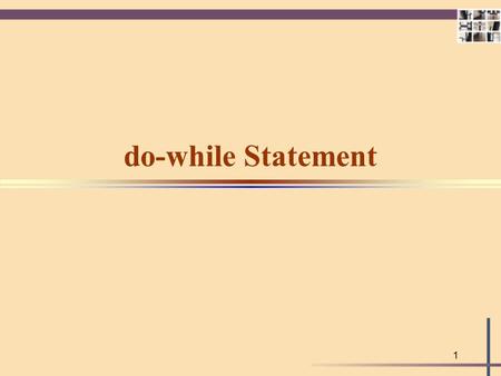 1 do-while Statement 2 Do-While Statement Is a looping control structure in which the loop condition is tested after each iteration of the loop. SYNTAX.