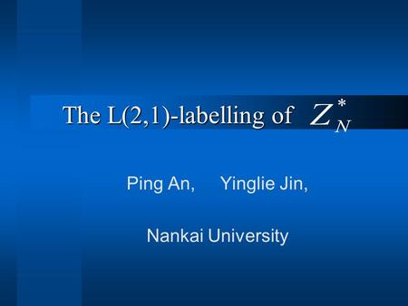 The L(2,1)-labelling of Ping An, Yinglie Jin, Nankai University.