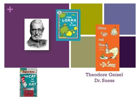 + Theodore Geisel Dr. Suess. + Autobiography Slide Theodore Suess Geisel, known affectionately as “Dr. Suess” (USA, b. 1904-1991) is the widely known.