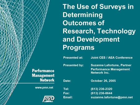 1 www.pmn.net The Use of Surveys in Determining Outcomes of Research, Technology and Development Programs Presented at:Joint CES / AEA Conference Presented.