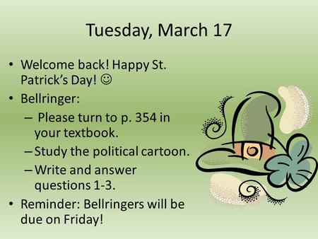 Tuesday, March 17 Welcome back! Happy St. Patrick’s Day!  Bellringer: