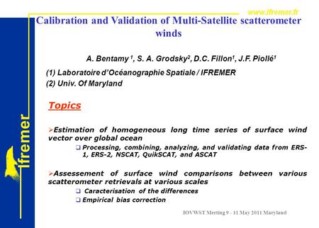 IOVWST Meeting 9 - 11 May 2011 Maryland Calibration and Validation of Multi-Satellite scatterometer winds Topics  Estimation of homogeneous long time.