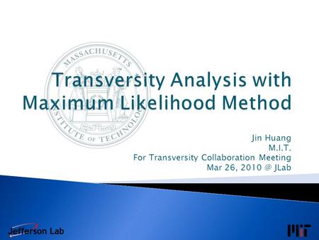 Jin Huang M.I.T. For Transversity Collaboration Meeting Mar 26, JLab.