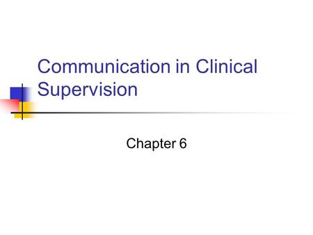 Communication in Clinical Supervision Chapter 6. Communication Techniques In order to encourage teacher reflection and decision-making, the observer needs.