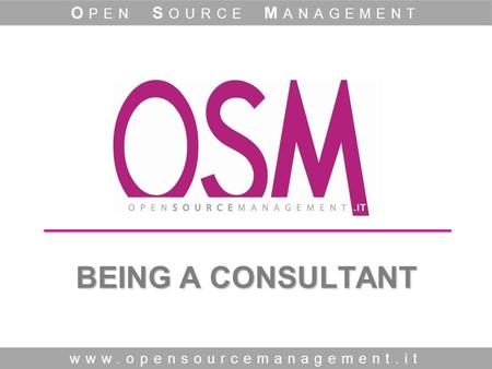 BEING A CONSULTANT www.opensourcemanagement.it O PEN S OURCE M ANAGEMENT.