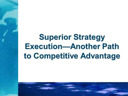 McGraw-Hill/Irwin Copyright ©2010 The McGraw-Hill Companies, All Rights Reserved. Superior Strategy Execution—Another Path to Competitive Advantage.