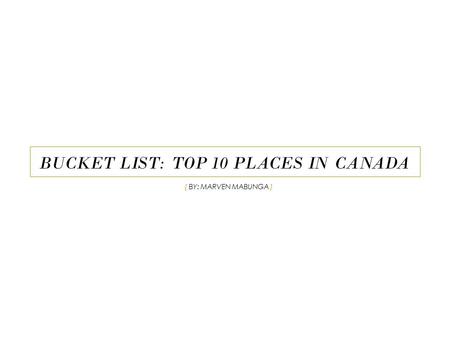 BUCKET LIST: TOP 10 PLACES IN CANADA { BY: MARVEN MABUNGA }