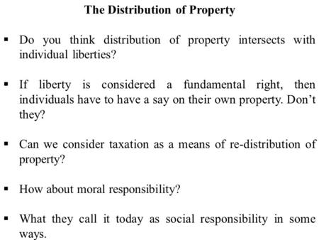 The Distribution of Property  Do you think distribution of property intersects with individual liberties?  If liberty is considered a fundamental right,