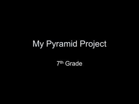 My Pyramid Project 7 th Grade. www.mypyramid.gov Go to the following website.