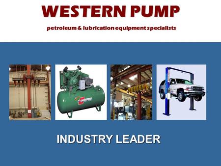 WESTERN PUMP petroleum & lubrication equipment specialists petroleum & lubrication equipment specialistsINDUSTRY LEADER.