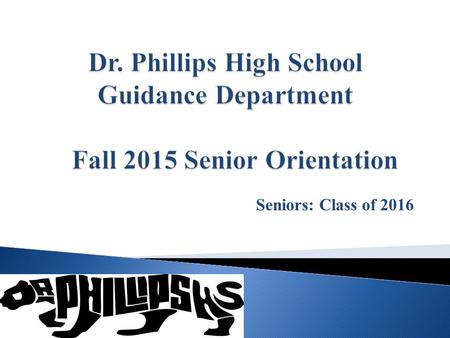 Seniors: Class of 2016.  Principal:  Dr. Suzanne Knight  Assistant Principals:  Bridget Bresk  Alisa Dorsett  Douglas Ralph  Vanessa Morrow  Lakeitha.