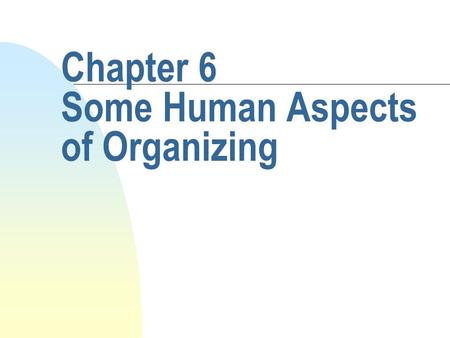 Chapter 6 Some Human Aspects of Organizing. Advanced Organizer.