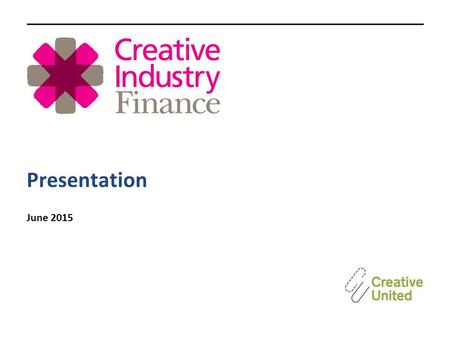 Presentation June 2015. a Community Interest Company (“CIC”) established in 2013 with support from Arts Council England offering finance based products.