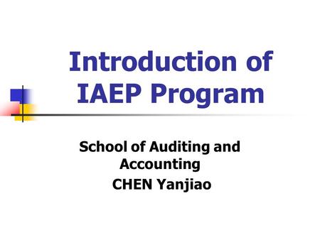 Introduction of IAEP Program School of Auditing and Accounting CHEN Yanjiao.