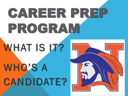 WHAT IS IT? WHO’S A CANDIDATE?. WHAT IS CAREER PREP? CAREER PREP is an alternative high school curriculum for at-risk teens. The main focus is on job.