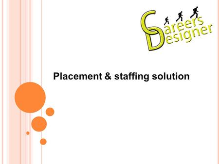 Placement & staffing solution “’O NE SIZE ’ NOT FIT ON EVERYONE ” OUR VALUE To offer a quality of service that will satisfaction our client’s expectations.