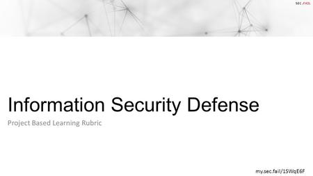 SEC.FAIL Information Security Defense Project Based Learning Rubric my.sec.fail/1SWqE6F.