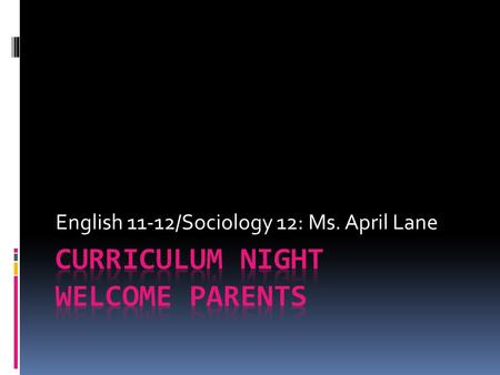 English 11-12/Sociology 12: Ms. April Lane. Curriculum for High School English  The English Language Arts Curriculum is provided by Nova Scotia’s Department.