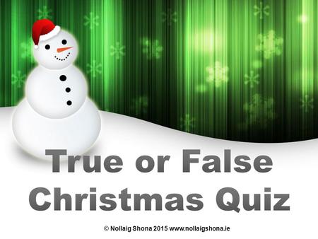 © Nollaig Shona 2015 www.nollaigshona.ie. Make sure you have written your table/group number on every answer sheet Write the number of each round 1- 8.