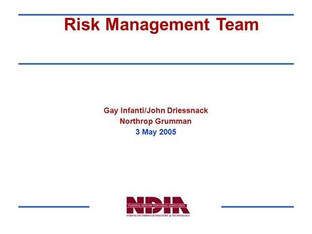 Internal Information Services Risk Management Team Gay Infanti/John Driessnack Northrop Grumman 3 May 2005.