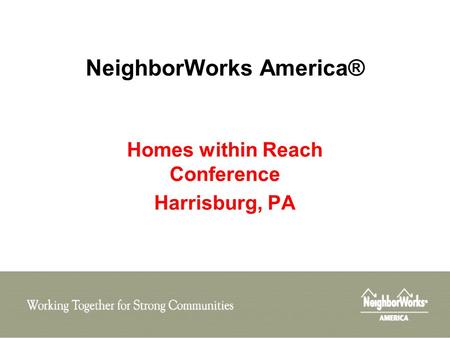 NeighborWorks America® Homes within Reach Conference Harrisburg, PA.