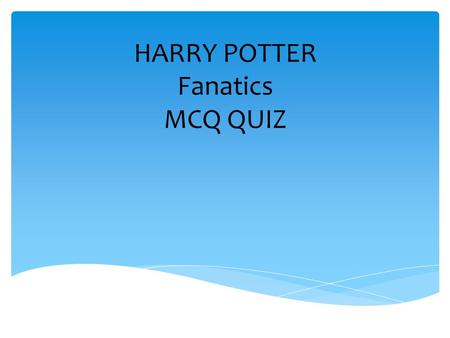 HARRY POTTER Fanatics MCQ QUIZ. Q1.How many books in the Harry Potter Sequel? A. 10. B. 3. C. 12. D. 7. Click to answer.