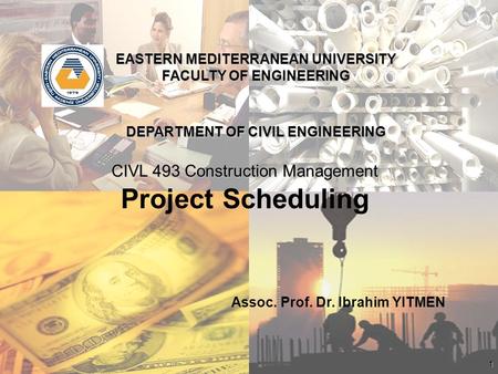 1 EASTERN MEDITERRANEAN UNIVERSITY FACULTY OF ENGINEERING DEPARTMENT OF CIVIL ENGINEERING CIVL 493 Construction Management Assoc. Prof. Dr. Ibrahim YITMEN.