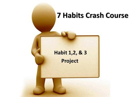 7 Habits Crash Course Habit 1,2, & 3 Project.