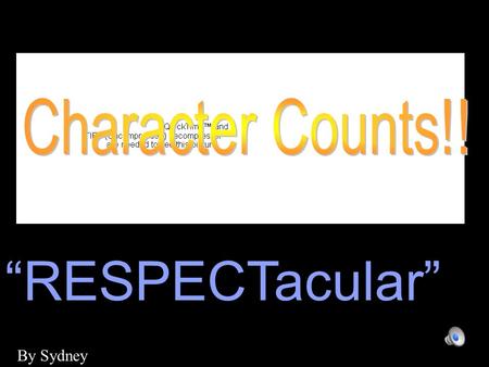 “RESPECTacular” By Sydney Dictionary.com defines respect as: To feel or show esteem. In plain words this means showing or feeling tolerance or admiration.