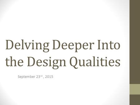 Delving Deeper Into the Design Qualities September 23 rd, 2015.