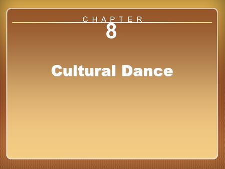 C H A P T E R 8 Cultural Dance Chapter ??.