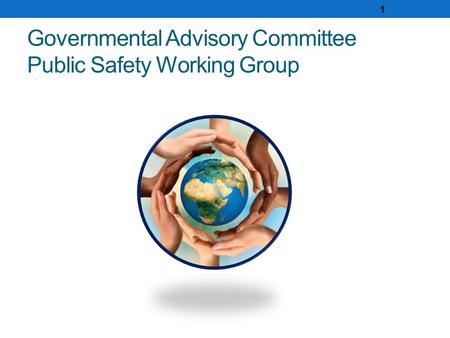 Governmental Advisory Committee Public Safety Working Group 1.