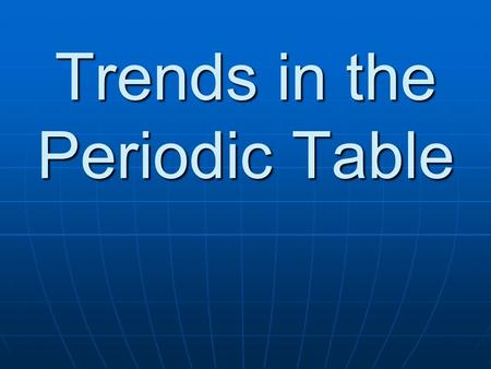 Trends in the Periodic Table