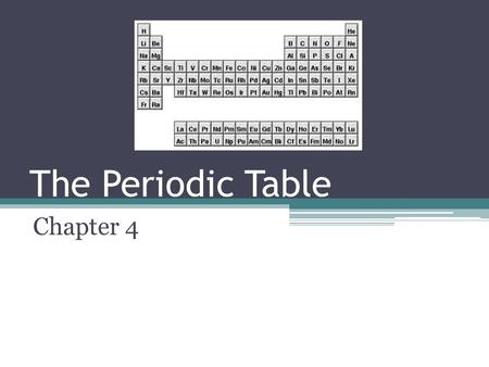 The Periodic Table Chapter 4. What information can be determined from the periodic table?