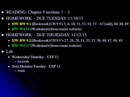 READING: Chapter 9 sections 1 – 3 READING: Chapter 9 sections 1 – 3 HOMEWORK – DUE TUESDAY 11/10/15 HOMEWORK – DUE TUESDAY 11/10/15 HW-BW 9.1 (Bookwork)