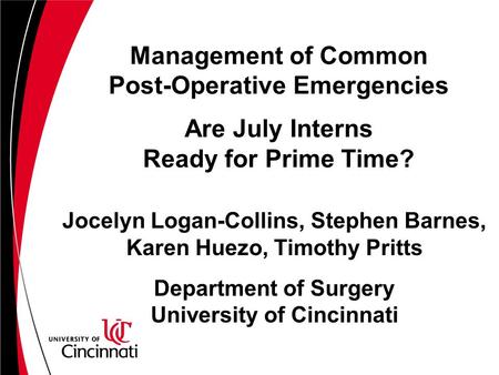 Management of Common Post-Operative Emergencies Are July Interns Ready for Prime Time? Jocelyn Logan-Collins, Stephen Barnes, Karen Huezo, Timothy Pritts.