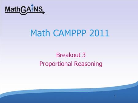 1 Math CAMPPP 2011 Breakout 3 Proportional Reasoning.