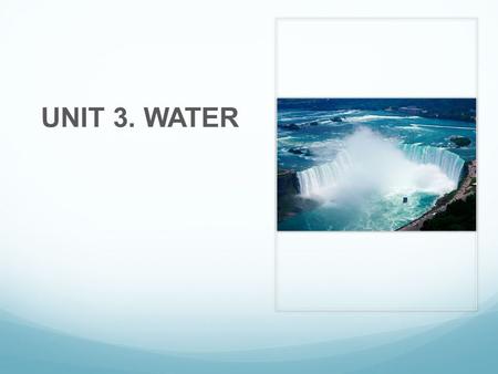 UNIT 3. WATER.