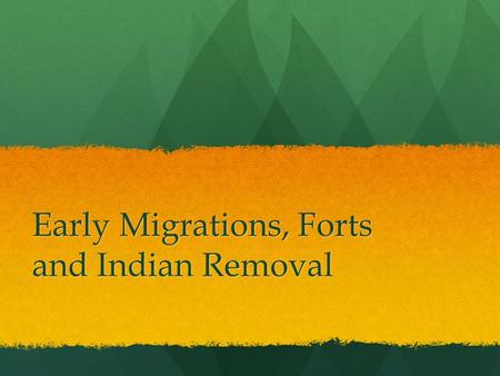 Early Migrations, Forts and Indian Removal. Early Migrations Even though early explorers called the land of “Oklahoma” the “Great American Desert”, many.