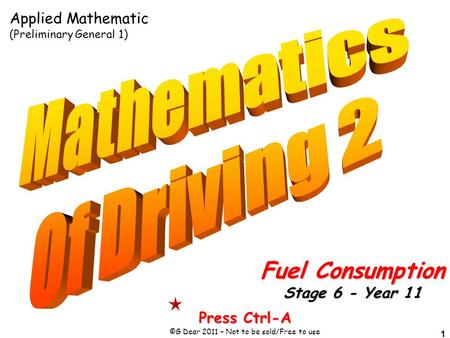 1 Press Ctrl-A ©G Dear 2011 – Not to be sold/Free to use Fuel Consumption Stage 6 - Year 11 Applied Mathematic (Preliminary General 1)