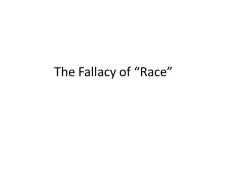 The Fallacy of “Race”.