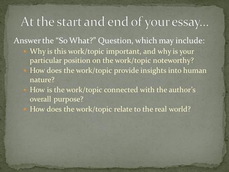 Answer the “So What?” Question, which may include: Why is this work/topic important, and why is your particular position on the work/topic noteworthy?