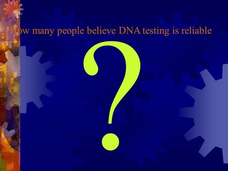 How many people believe DNA testing is reliable ?.