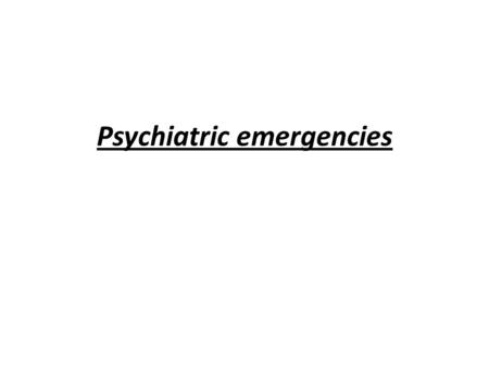 Psychiatric emergencies. Suicide Epidemiology 10/10 000 More men Increase with age Unemployment and homelessness Divorced and widowed I and VI classes.