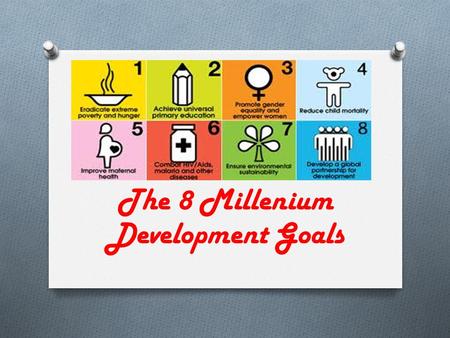 The 8 Millenium Development Goals. ERADICATE EXTREME POVERTY AND HUNGER Target 1A: Halve, between 1990 and 2015, the proportion of people living on less.