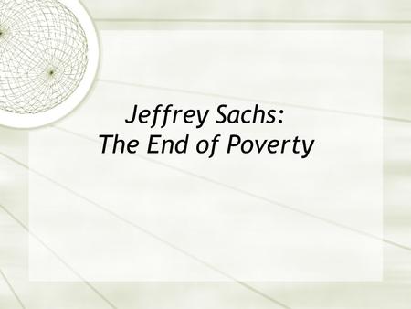 Jeffrey Sachs: The End of Poverty. Context  What are conditions like in a developing country? What do extreme and moderate poverty look like?  No time.