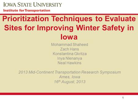 Prioritization Techniques to Evaluate Sites for Improving Winter Safety in Iowa Mohammad Shaheed Zach Hans Konstantina Gkritza Inya Nlenanya Neal Hawkins.