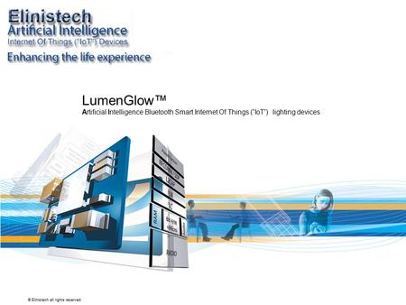 © Elinistech all rights reserved. LumenGlow™ Artificial Intelligence Bluetooth Smart Internet Of Things (“IoT”) lighting devices.